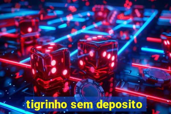 tigrinho sem deposito